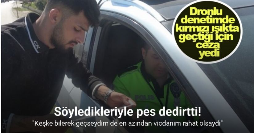 Dronlu denetimde kırmızı ışıkta geçtiği için ceza yiyen sürücü