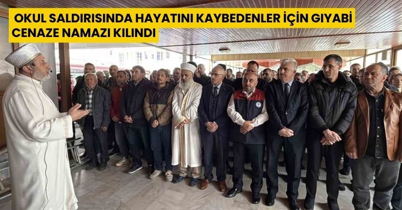 Okul saldırısında hayatını kaybedenler için gıyabi cenaze namazı kılındı
