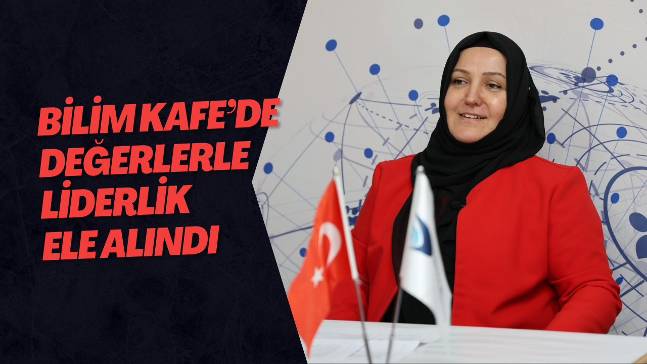 Bilim Kafe’de Değerlerle Liderlik Ele Alındı