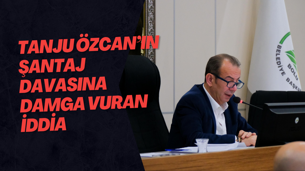 Tanju Özcan’ın Şantaj Davasına Damga Vuran İddia