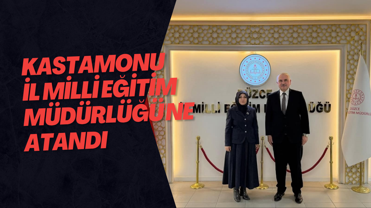 Kastamonu İl Milli Eğitim Müdürlüğü'ne Atandı