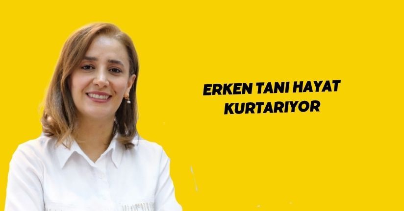 Erken tanı hayat kurtarıyor
