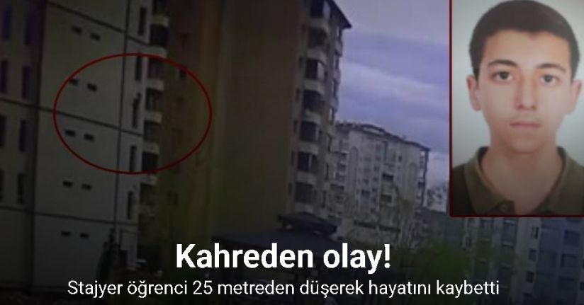 Stajyer öğrenci 25 metreden düşerek hayatını kaybetti, o anlar kameraya yansıdı