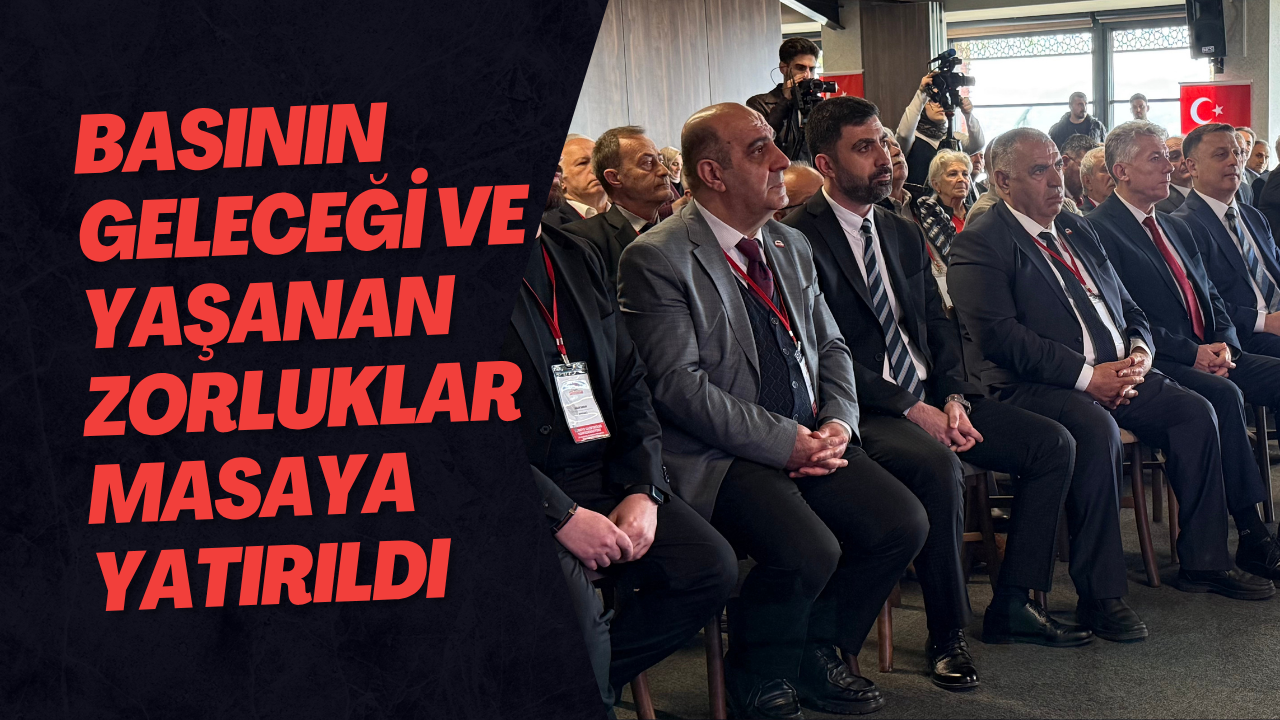 Basının Geleceği Ve Yaşanan Zorluklar Masaya Yatırıldı