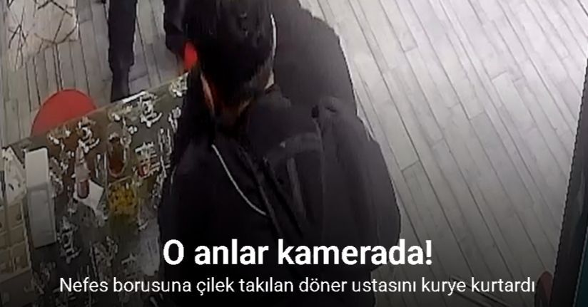 Nefes borusuna çilek takılan döner ustasını kurye kurtardı