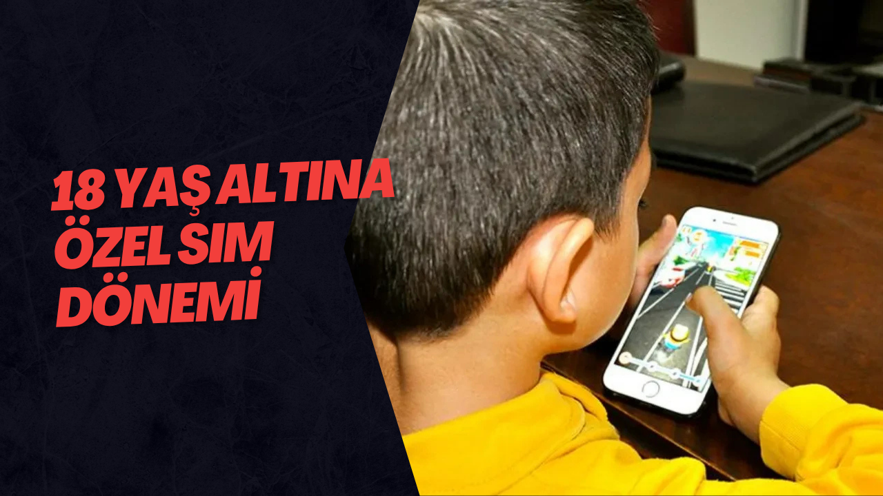 18 Yaş Altına Özel SIM Dönemi