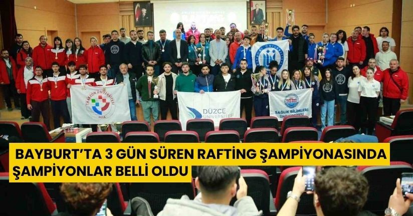 Bayburt’ta 3 gün süren rafting şampiyonasında şampiyonlar belli oldu