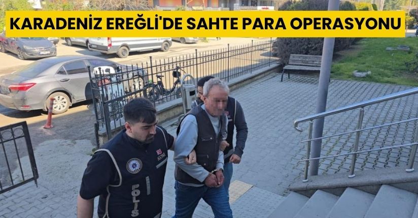 Karadeniz Ereğli'de sahte para operasyonu