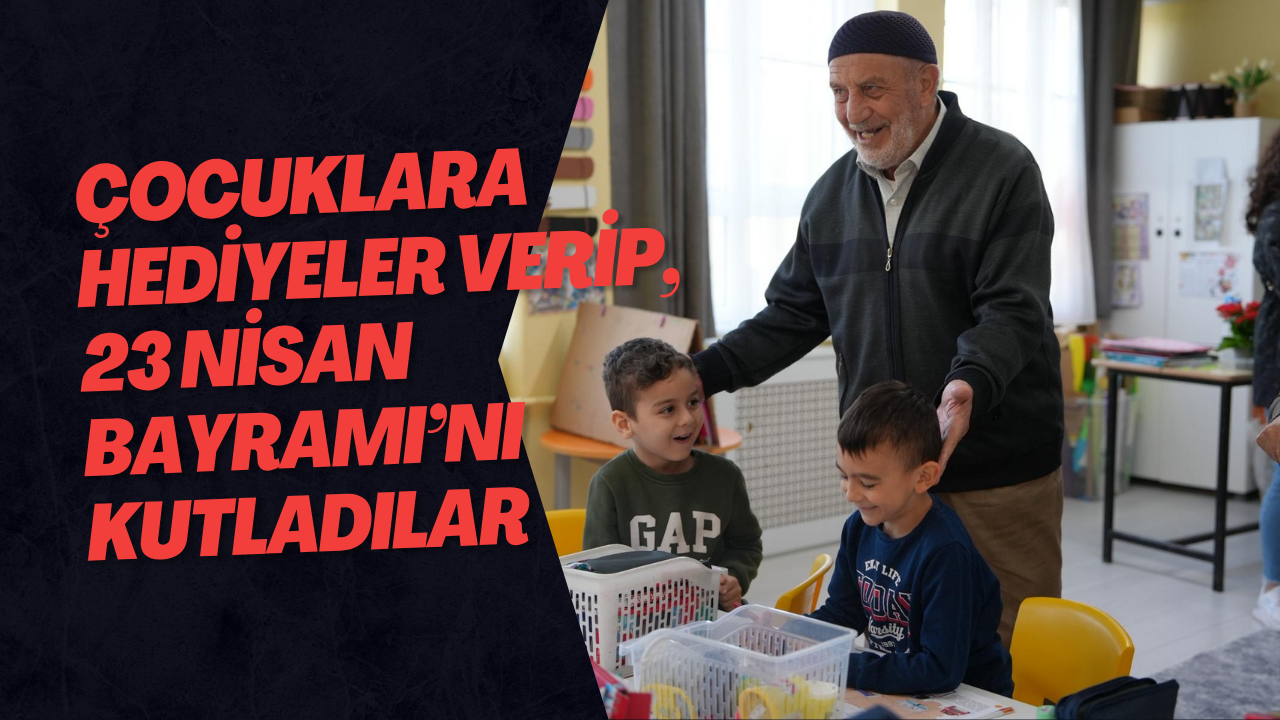 Çocuklara Hediyeler Verip, 23 Nisan Bayramı’nı Kutladılar