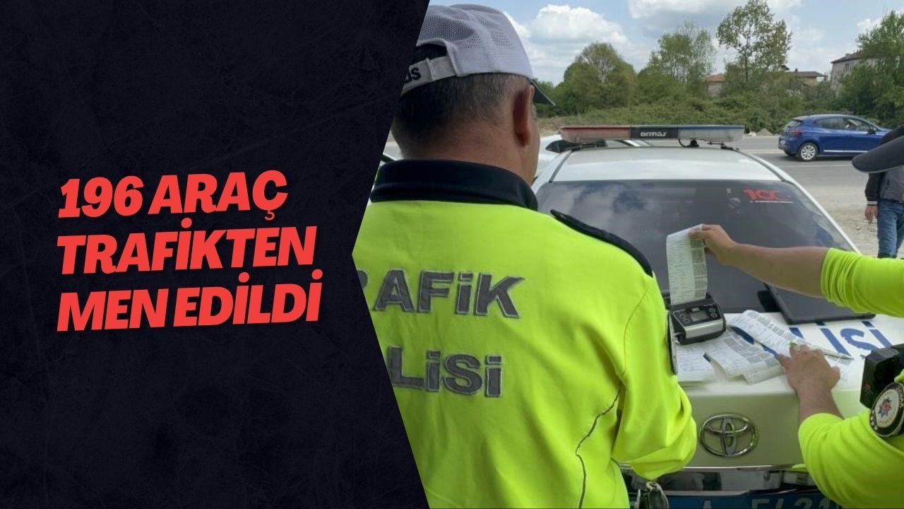 196 Araç Trafikten Men Edildi