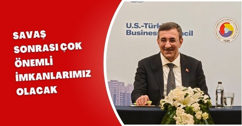 Cevdet Yılmaz: Savaş sonrası çok önemli imkanlarımız olacak