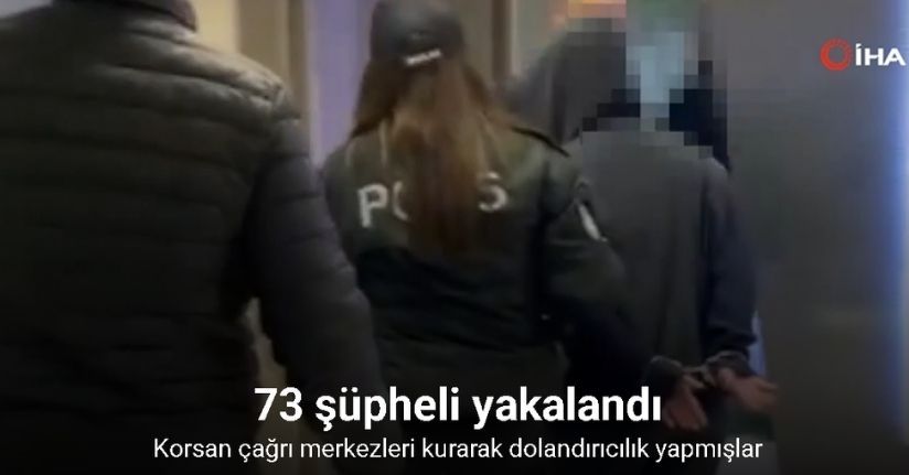 Çağrı merkezi dolandırıcılarına 20 ilde operasyon: 73 şüpheli yakalandı