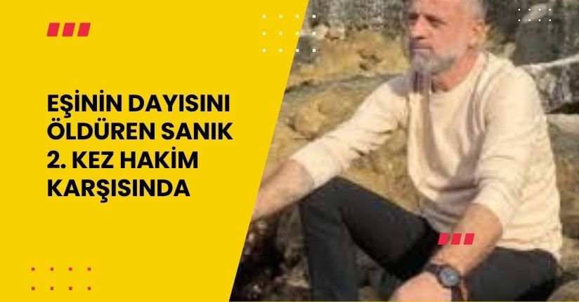 Eşinin dayısını öldüren sanık 2. kez hakim karşısında