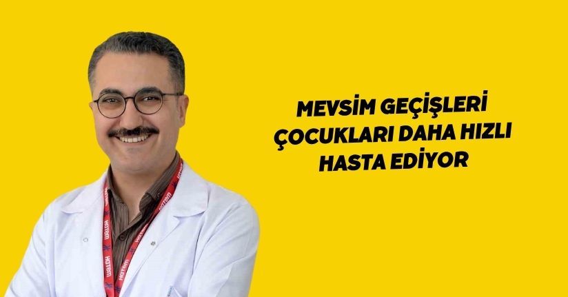Mevsim geçişleri çocukları daha hızlı hasta ediyor