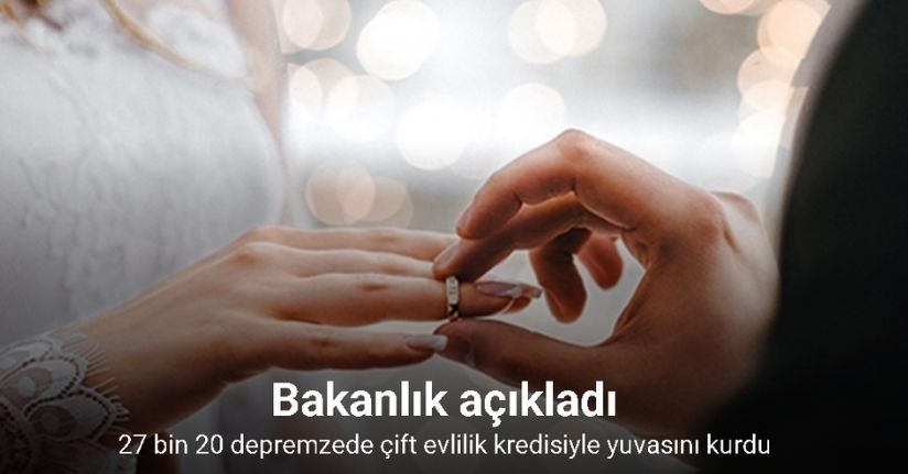 27 bin 20 depremzede çift evlilik kredisiyle yuvasını kurdu