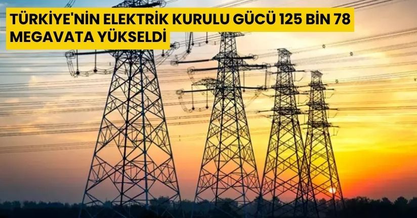 Türkiye'nin elektrik kurulu gücü 125 bin 78 megavata yükseldiTürkiye'nin elektrik kurulu gücü 125 bin 78 megavata yükseldi