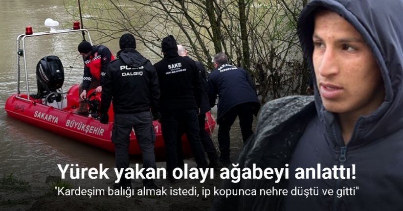 Kardeşim balığı almak istedi, ip kopunca nehre düştü ve gitti