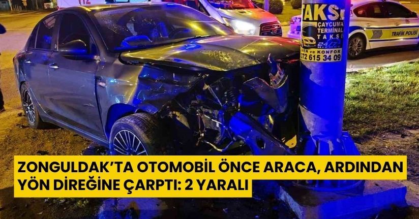 Zonguldak’ta otomobil önce araca, ardından yön direğine çarptı: 2 yaralı