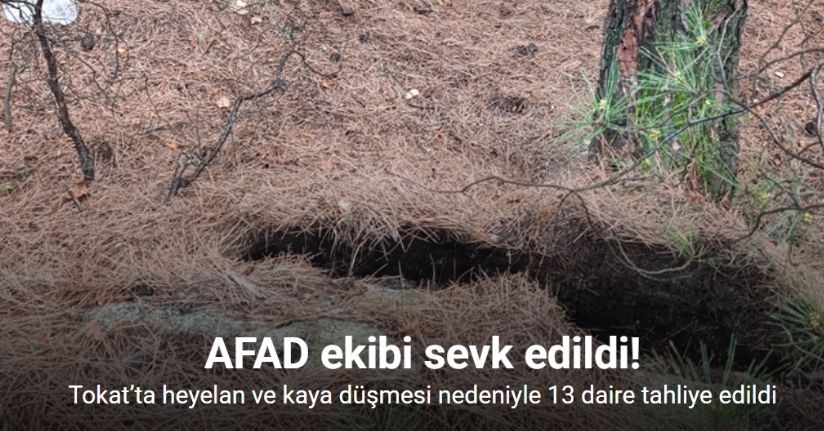 Tokat’ta heyelan ve kaya düşmesi nedeniyle 13 daire tahliye edildi