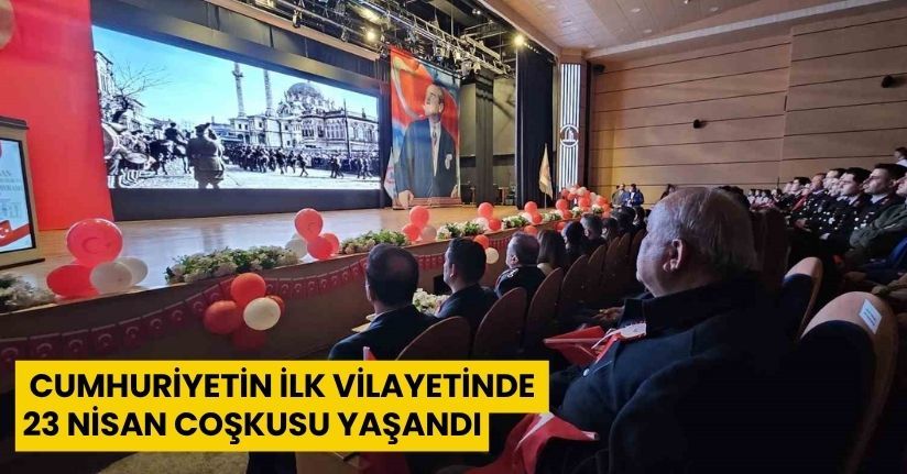 Cumhuriyetin ilk vilayetinde 23 Nisan coşkusu yaşandı