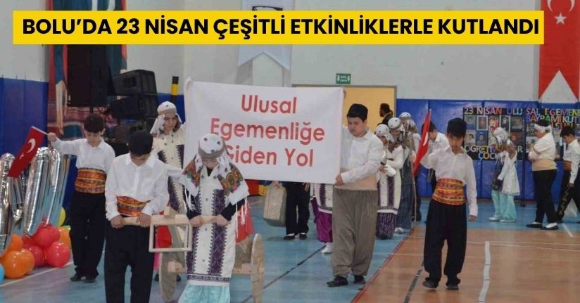 Bolu’da 23 Nisan çeşitli etkinliklerle kutlandı