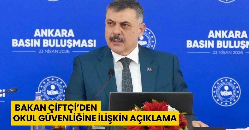 Bakan Çiftçi’den okul güvenliğine ilişkin açıklama