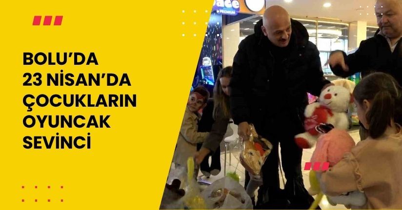 Bolu’da 23 Nisan’da çocukların oyuncak sevinci