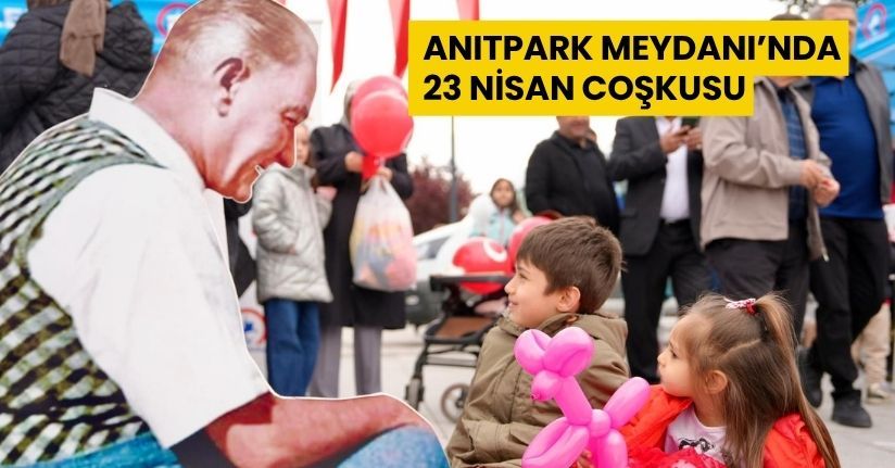 Anıtpark Meydanı’nda 23 Nisan Coşkusu
