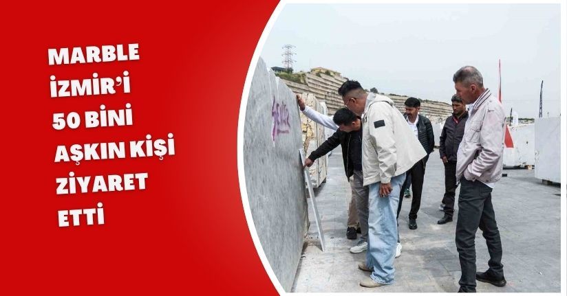Marble İzmir’i 50 bini aşkın kişi ziyaret etti