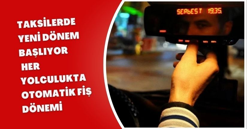 Taksilerde Yeni Dönem Başlıyor: Her Yolculukta Otomatik Fiş Dönemi