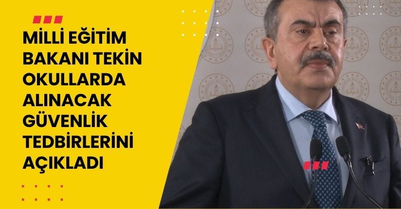 Milli Eğitim Bakanı Tekin okullarda alınacak güvenlik tedbirlerini açıkladı