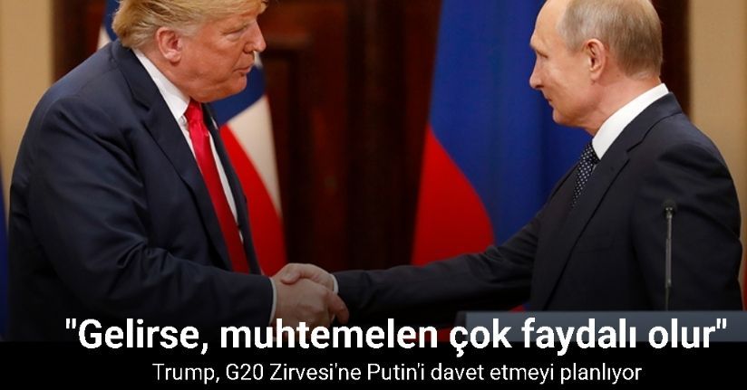 Trump, G20 Zirvesi'ne Putin'i davet etmeyi planlıyor