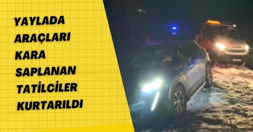 Yaylada araçları kara saplanan tatilciler kurtarıldı