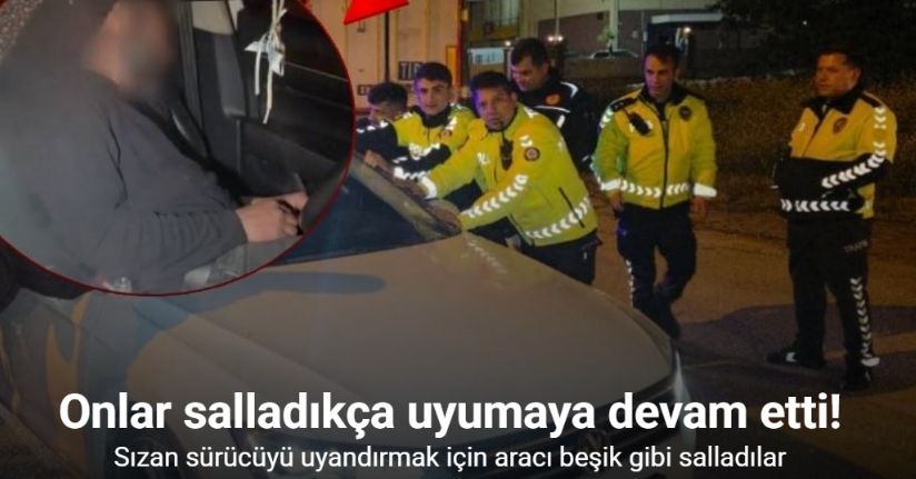 Sızan sürücüyü uyandırmak için aracı beşik gibi salladılar
