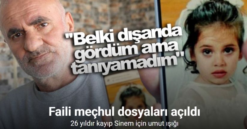 Faili meçhul dosyaları açıldı: 26 yıldır kayıp Sinem için umut ışığı