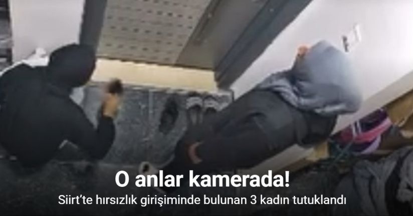 Siirt’te hırsızlık girişiminde bulunan 3 kadın tutuklandı