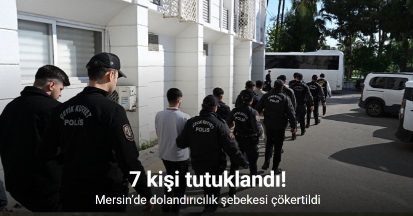 Mersin’de dolandırıcılık şebekesi çökertildi: 100 milyonluk para trafiği ortaya çıktı