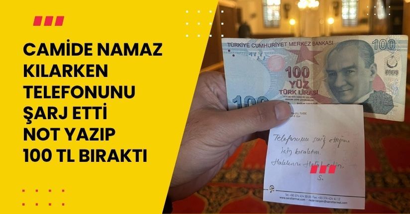 Camide namaz kılarken telefonunu şarj etti, not yazıp 100 TL bıraktı