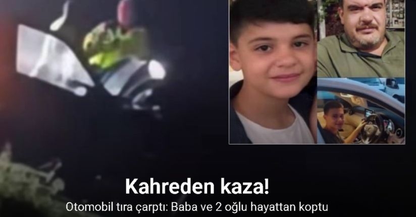 Feci kaza baba ve 2 oğlunu hayattan kopardı