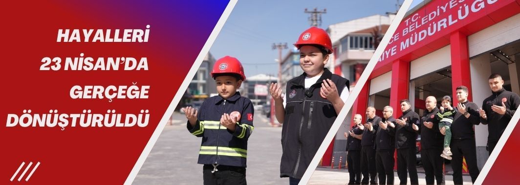 Hayalleri, 23 Nisan’da Gerçeğe Dönüştürüldü