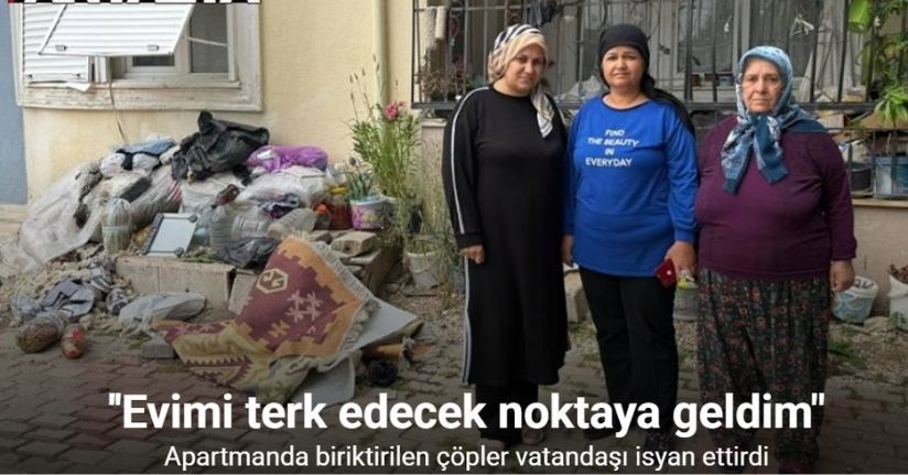 Daire içerisinde ve bahçede biriktirilen çöpler vatandaşı isyan ettirdi