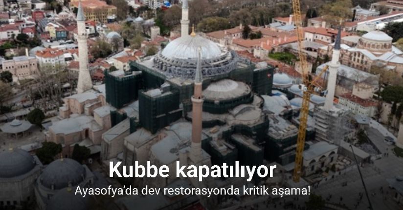 Ayasofya’da dev restorasyonda kritik aşama: Kubbe kapatılıyor