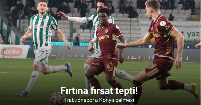 Fırtına fırsat tepti! Trabzonspor'a Konya çelmesi
