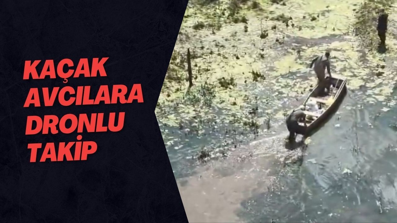 Kaçak Avcılara Dronlu Takip