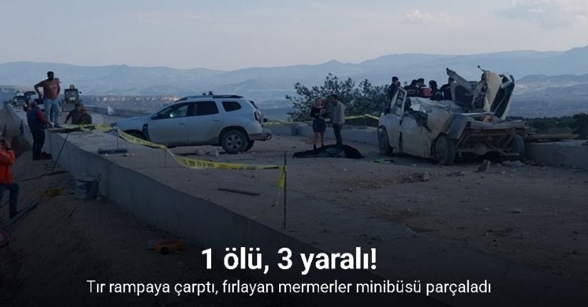 Tır rampaya çarptı, fırlayan mermerler minibüsü parçaladı: 1 ölü, 3 yaralı