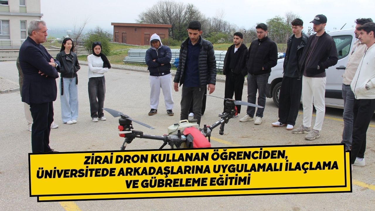 Zirai Dron Kullanan Öğrenciden, Üniversitede Arkadaşlarına Uygulamalı İlaçlama Ve Gübreleme Eğitimi