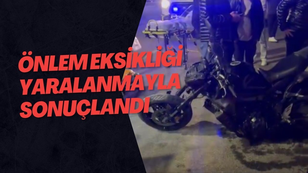 Önlem Eksikliği Yaralanmayla Sonuçlandı