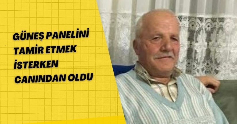 Güneş panelini tamir etmek isterken canından oldu