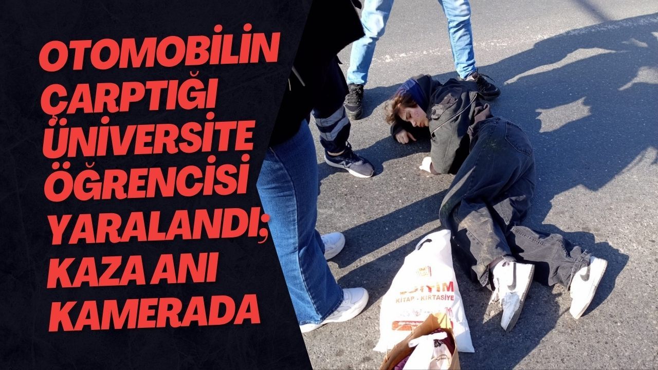 Otomobilin Çarptığı Üniversite Öğrencisi Yaralandı; Kaza Anı Kamerada