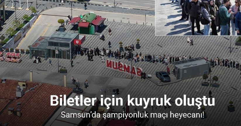 Samsun’da şampiyonluk maçı heyecanı: Biletler için kuyruk oluştu